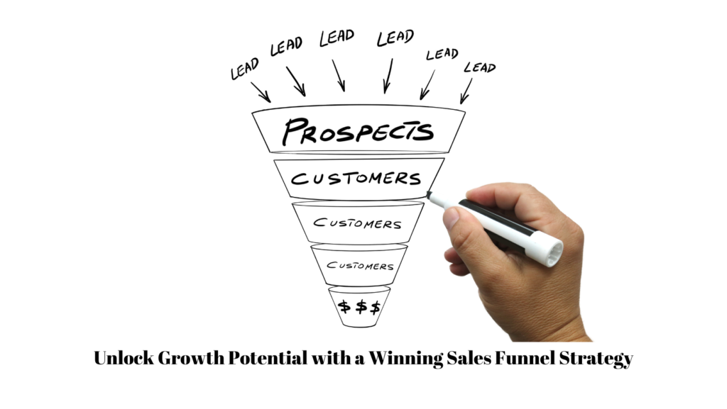 A good sales funnel strategy will help you unlock your growth potential to win.