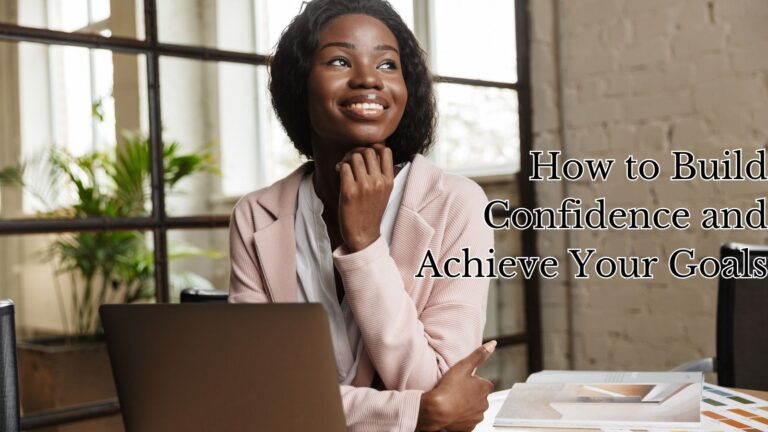 Discover How to Build Confidence and Achieve Your Goals