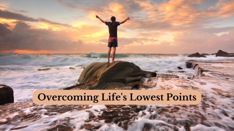 Overcoming Life's Lowest Points