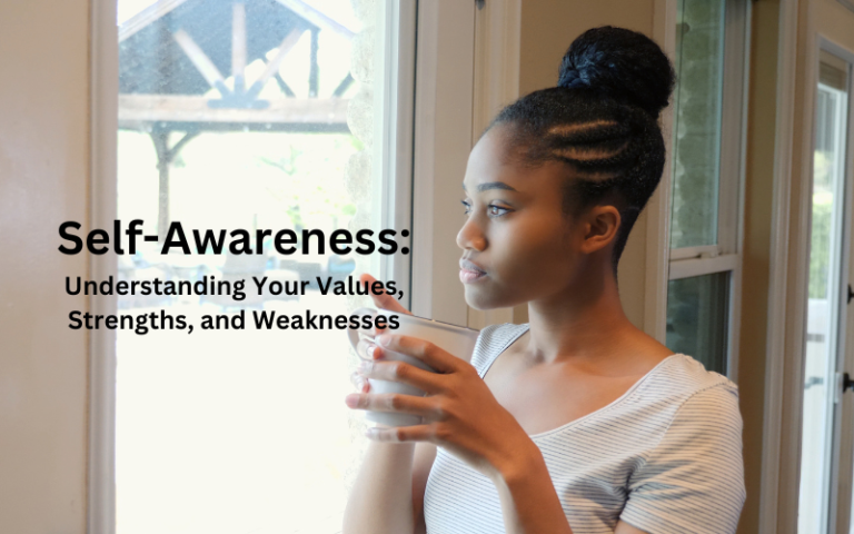 Self-Awareness - Understanding Your Values, Strengths, and Weaknesses
