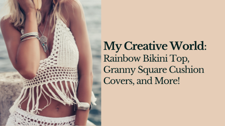 My Creative crochet projects - Bikini Top, Granny Square Cushion Covers, and More!