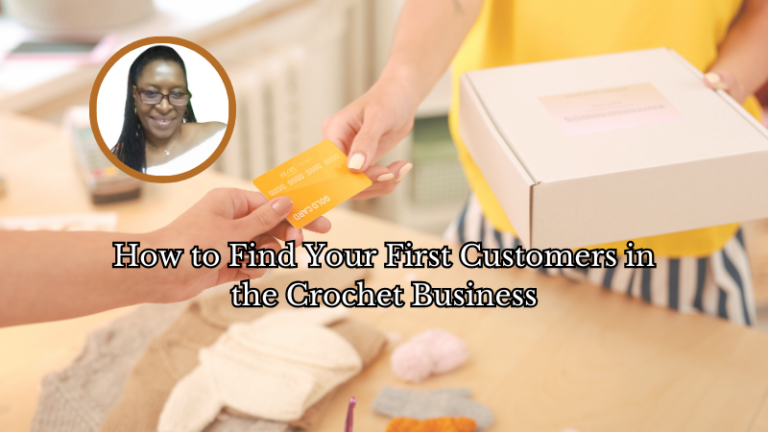 Crafting Success - How to Find Your First Customers in the Crochet Business