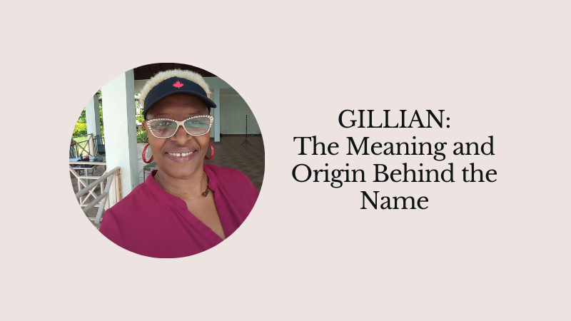 Gillian The Meaning and Origin Behind the Name