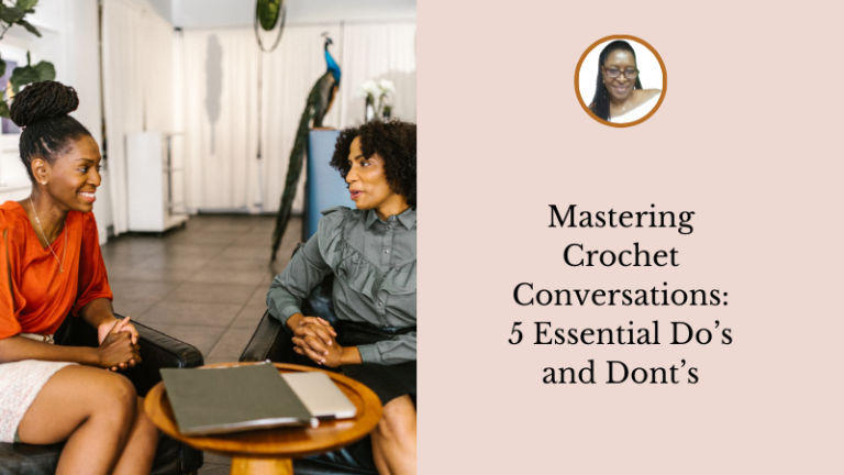 Mastering Crochet Conversations - 5 Essential Do’s and Dont’s - Blog