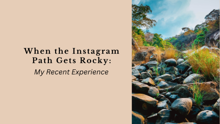 When the Instagram Path Gets Rocky My Recent Experience