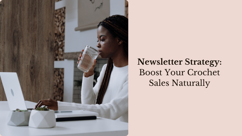Newsletter Strategy - Boost Crochet Sales Naturally