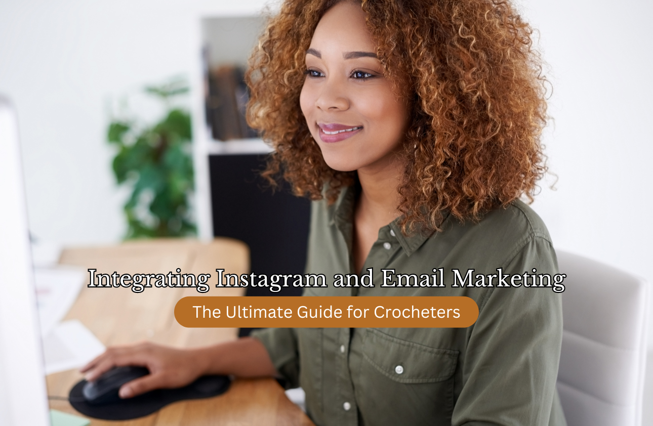 Integrating Instagram and Email Marketing: The Ultimate Guide for Crocheters