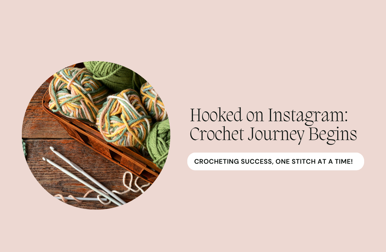 Hooked on Instagram: Growing My Crochet Business Stitch by Stitch
